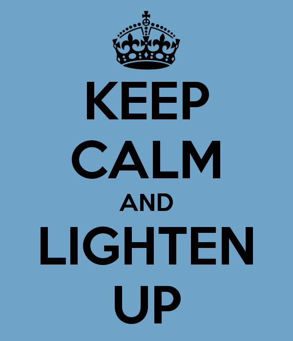 keep calm and lighten up